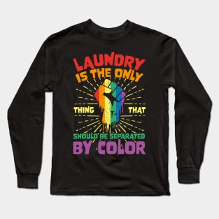 Laundry Is The Only Thing That Should Be Separated By Color Long Sleeve T-Shirt